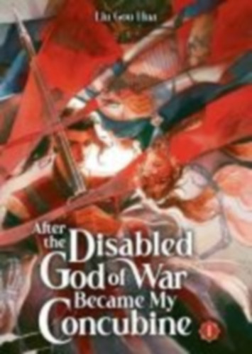 Hua, Liu Gou: After the Disabled God of War Became My Concubine (Novel) Vol. 1 idegen