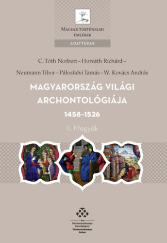 Neumann Tibor, Pálosfalvi Tamás, C. Tóth Norbert, Horváth Richárd, W.kovács András: Magyarország világi archontológiája 1458-1526 könyv