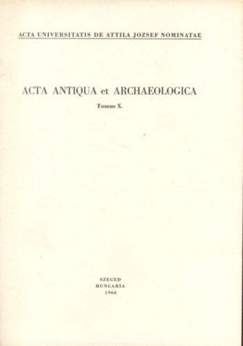 Acta antiqua et archaeologica (Tomus X.)- Kisebb dolgozatok a klasszika-filológia és a régészet köréből antikvár