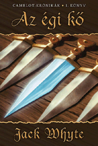 Jack Whyte: Az égi kő - Camelot krónikák 1. könyv antikvár