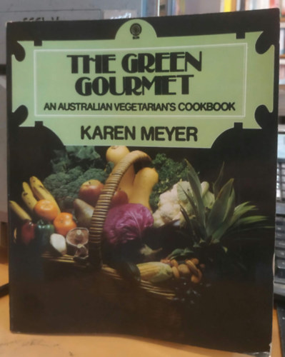 Karen Meyer: The Green Gourmet: An Australian Vegetarian's Cookbook antikvár
