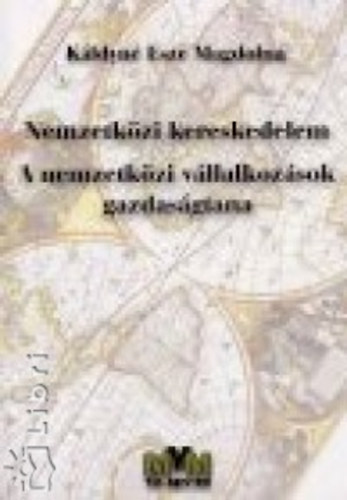 Káldyné dr. Esze Magdolna: Nemzetközi kereskedelem - A nemzetközi vállalkozások gazdaságtana antikvár