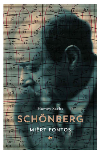 Harvey Sachs: Schönberg - Miért fontos könyv