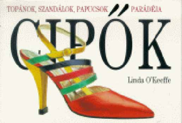 Linda O'Keeffe: Cipők - Topánok, szandálok, papucsok parádéja antikvár