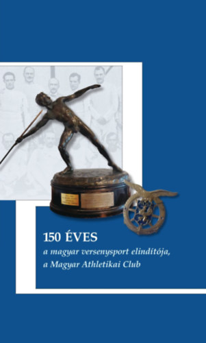 Kállay Kristóf: 150 éves a magyar versenysport elindítója, a Magyar Athletikai Club könyv