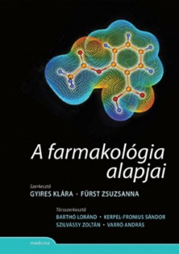 Fürst Zsuzsanna (szerk.); Gyires Klára: A farmakológia alapjai | bookline