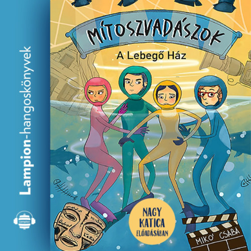 Mikó Csaba: Mítoszvadászok 2. - A Lebegő Ház e-hangoskönyv