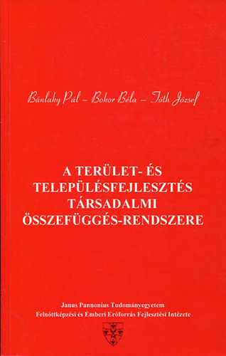 Bánlaky Pál; Bokor Béla; Tóth József: A terület- és településfejlesztés társadalmi összefüggés-rendszere antikvár