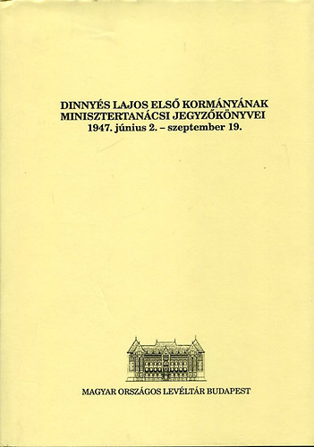 Szűcs László: Dinnyés Lajos első korm. minisztertanácsi jegyzőkönyvei könyv