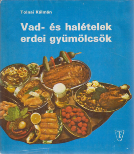 Tolnai Kálmán: Vad- és halételek, erdei gyümölcsök antikvár