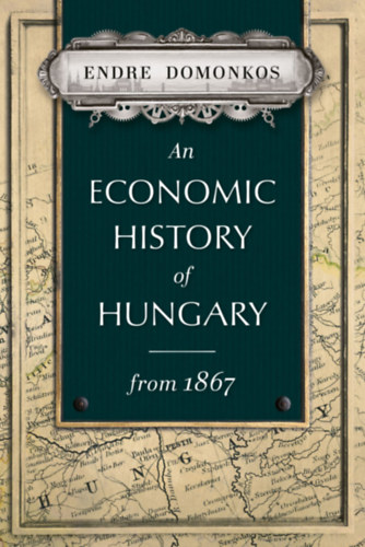 Domonkos Endre: An Economic History of Hungary from 1867 idegen
