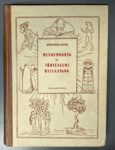 Ráth-Végh István: Mendemondák és történelmi hazugságok - illusztrált kiadás; 1 db kihajtható melléklettel (Bibliotheca Könyvkiadó) antikvár
