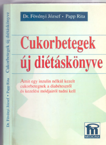 Dr. Fövényi József - Papp Rita: Cukorbetegek új diétáskönyve - Amit egy inzulin nélkül kezelt cukorbetegnek a diabéteszről és kezelési módjairól tudni kell (5. kiadás - 10 vonalas + 4 színes melléklettel) antikvár
