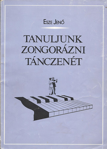 Esze Jenő: Tanuljunk zongorázni tánczenét antikvár