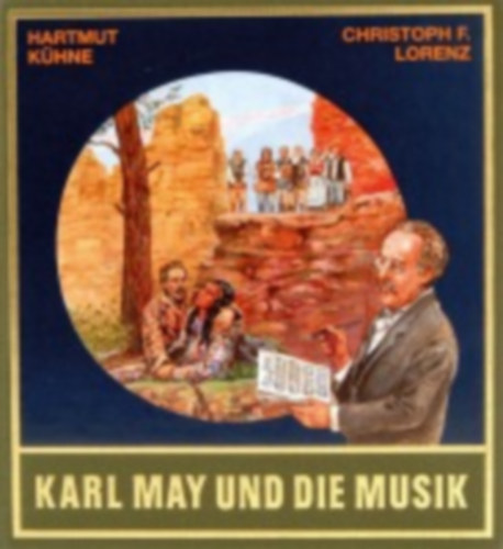 Kühne, Hartmut - Lorenz, Christoph: Karl May und die Musik. Mit CD idegen