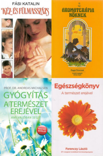 Fási Katalin, Maggie Tisserand, Ferenczy László, Prof. Dr. Andreas Michalsen: 4 db természetgyógyász könyv: Aromaterápia nőknek + Kéz-és fülmasszázs - Valamint egyéb házi gyógymódok + Egészségkönyv - A természet erejével + Gyógyítás a természet erejével - Ami valóban segít antikvár
