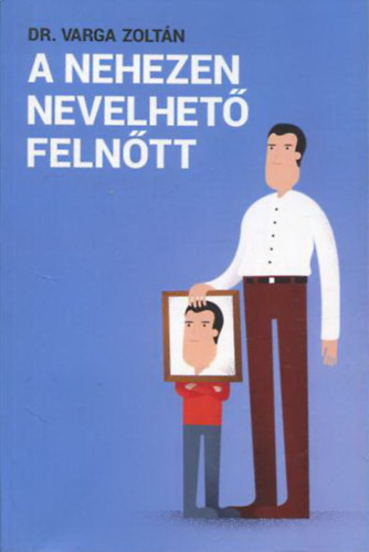 Varga Zoltán: A nehezen nevelhető felnőtt antikvár