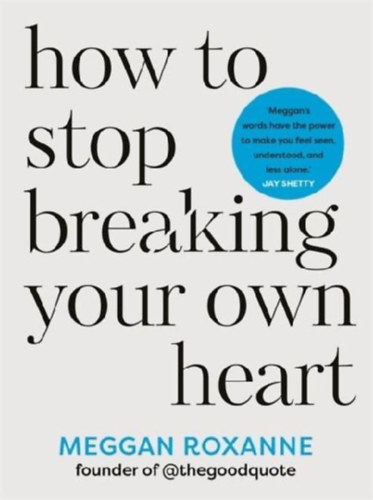 Roxanne, Meggan: How to Stop Breaking Your Own Heart idegen