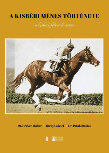 Dr. Pataki Balázs, Brenyó József, Hecker Walter: A Kisbéri Ménes története antikvár