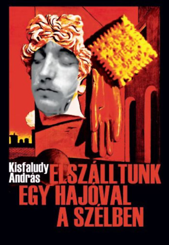 Kisfaludy András: Elszálltunk egy hajóval a szélben könyv