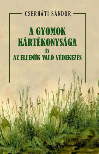 Cserháti Sándor: A gyomok kártékonysága és az ellenük való védekezés könyv