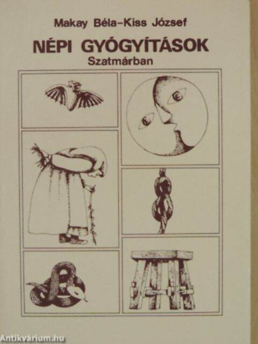 Szerző Makay Béla Kiss József Fotózta Fábián László László Gyula: Népi gyógyítások      - Gyógynövények jegyzéke antikvár