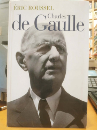 Éric Roussel: Charles de Gaulle antikvár