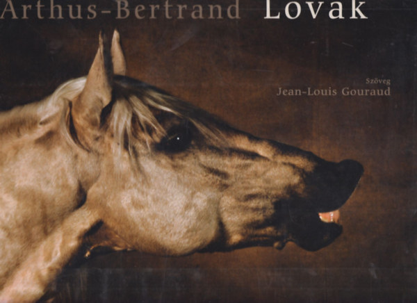 Gouraud, Jean-louis, Yann Arthus-Bertrand: Lovak (Corvina) antikvár