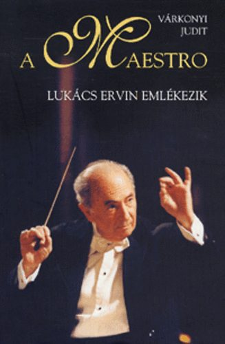 Várkonyi Judit: A Maestro - Lukács Ervin emlékezik antikvár