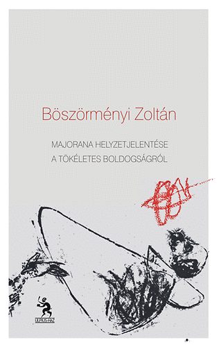 Böszörményi Zoltán: Majorana helyzetjelentése a tökéletes boldogságról - Versek - Dedikált antikvár