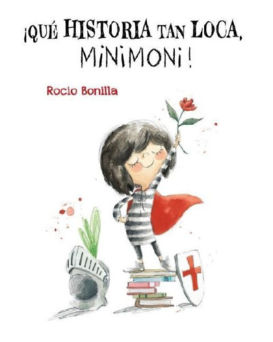 Bonilla, Rocio: ¡Qué Historia Tan Loca, Minimoni! idegen