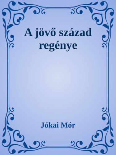 A jövő század regénye – Jókai Mór
