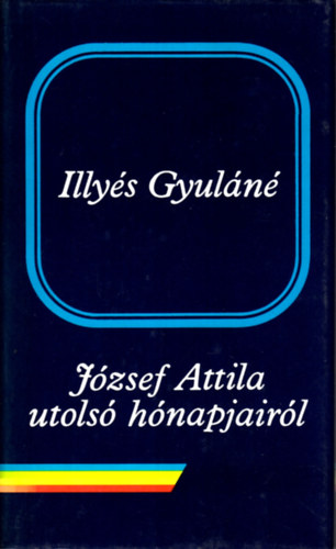 Illyés Gyuláné: József Attila utolsó hónapjairól antikvár
