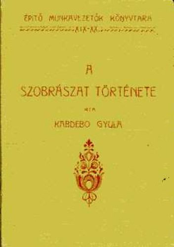 Kabdebo Gyula: A szobrászat története antikvár