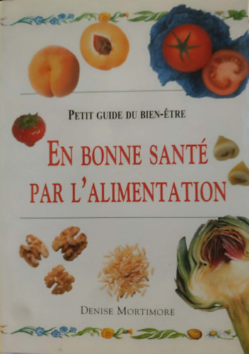 Denise Mortimore: En bonne santé par l'alimentation (Petit Guide du Bien-étre) antikvár