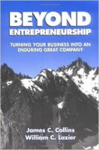 James Collins - William C. Lazier: Beyond Entrepreneurship: Turning Your Business into an Enduring Great Company idegen