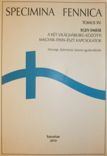 Egey Emese: A két világháború közötti magyar-finn-észt kapcsolatok (Specimina Fennica Tomus XV.) antikvár