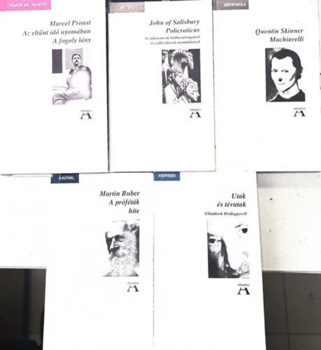 Martin Buber, Quentin Skinner, Marcel Proust, John of Salisbury, Fehér M. István: 5db Atlantisz: A próféták hite + Machiavelli + Az eltűnt idő nyomában - A fogoly lány + Policraticus + Utak és tévutak antikvár