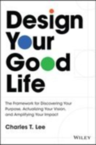 Lee, Charles T: Design Your Good Life idegen
