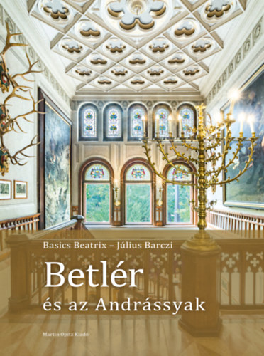 Basics Beatrix, Július Barczi: Betlér és az Andrássyak könyv