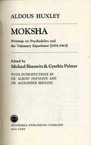 Aldous Huxley: Moksha: Writings on Psychedelics and the Visionary Experience idegen