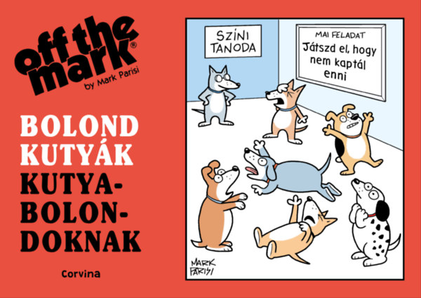 Mark Parisi: Bolond kutyák kutyabolondoknak e-Könyv