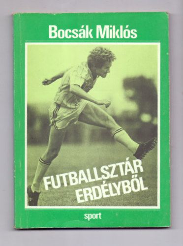 Bocsák Miklós: Futballsztár Erdélyből antikvár