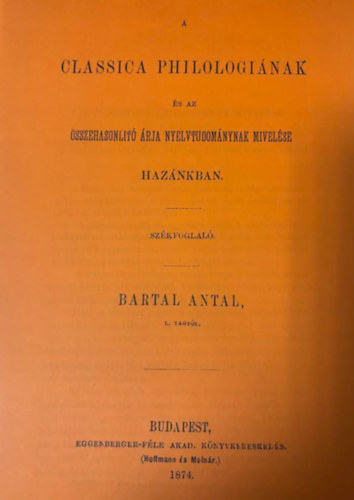Bartal Antal: A classica philologiának és az összehasonlító nyelvtudománynak mívelése hazánkban (hasonmás kiadás) antikvár