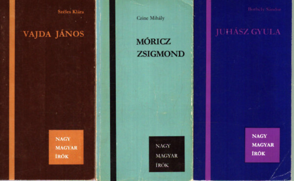Széles Klára, Czine Mihály, Borbély Sándor: 3 db a Nagy Magyar Írók sorozatból: Vajda János - Móricz Zsigmond - Juhász Gyula antikvár
