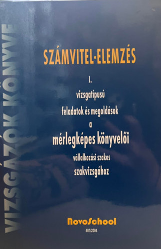 Számvitel-elemzés: I. vizsgatípusú feladatok és megoldások a mérlegképes könyvelői vállalkozási szakos szakvizsgához antikvár