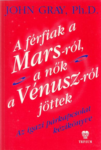 John Gray: A férfiak a Marsról, a nők a Vénuszról jöttek antikvár