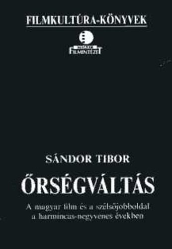 Sándor Tibor: Őrségváltás- A magyar film és a szélsőjobboldal a harmincas-negyvenes években antikvár