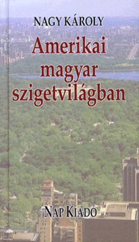 Nagy Károly: Amerikai magyar szigetvilágban könyv