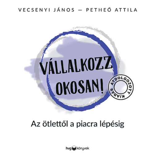 Petheő Attila, Vecsenyi János: Vállalkozz okosan! - átdolgozott kiadás könyv
